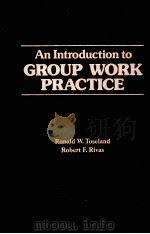 AN INTRODUCTION TO GROUP WORK PRACTICE   1984  PDF电子版封面  0024211303  RONALD W.TOSELAND ROBERT F.RIV 