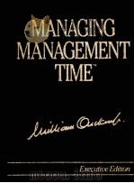 MANAGING MANAGEMENT TIME:EXECUTIVE EDITION WHO'S GOT THE MONKEY?   1986  PDF电子版封面  0135508231   