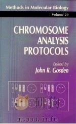 METHODS IN MOLECULAR BIOLOGY 29 CHROMOSOME ANALYSIS PROTOCOLS   1994  PDF电子版封面  0896032434  JOHN R.GOSDEN 