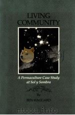 LIVING COMMUNITY:A PERMACULTURE CASE STUDY AT SOL Y SOMBRA   1993  PDF电子版封面  0963954601  BEN HAGGARD 