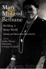 MARY MCLEOD BETHUNE BUILDING A BETTER WORLD   1999  PDF电子版封面  025321503X  AUDREY THOMAS MCCLUSKEY ELAINE 