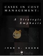 CASES IN COST MANAGEMENT:A STRATEGIC EMPHASIS   1996  PDF电子版封面  0538860456  JOHN K.SHANK 
