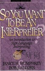 SO YOU WANT TO BE AN INTERPRETER? AN INTRODUCTION TO SIGN LANGUAGE INTERPRETING SECOND EDITION（1995 PDF版）