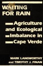 WAITING FOR RAIN:AGRICULTURE AND ECOLOGICAL IMBALANCE IN CAPE VERDE   1997  PDF电子版封面  1555877095  MARK LANGWORTHY TIMOTHY J.FINA 