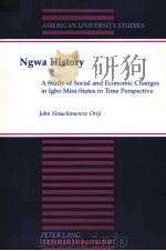 NGWA HISTORY:A STUDY OF SOCIAL AND ECONOMIC CHANGES IN IGBO MINI-STATES IN TIME PERSPECTIVE   1998  PDF电子版封面  0820440426   