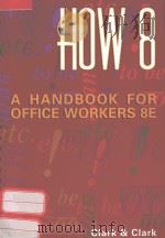 HOW 8:A HANDBOOK FOR OFFICE WORKERS 8E   1998  PDF电子版封面  0538863196  JAMES L.CLARK LYN R.CLARK 
