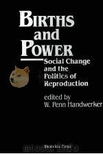 BIRTHS AND POWER:SOCIAL CHANGE AND THE POLITICS OF REPRODUCTION   1990  PDF电子版封面  0813377870  W.PENN HANDWERKER 