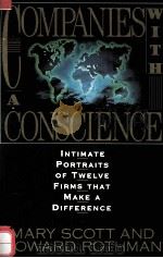 COMPANIES WITH A CONSCIENCE:INTIMATE PORTRAITS OF TWELVE FIRMS THAT MAKE A DIFFERENCE UPDATED AND RE   1994  PDF电子版封面  0806515021  MARY SCOTT HOWARD ROTHMAN 