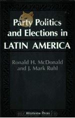 PARTY POLITICS AND ELECTIONS IN LATIN AMERICA   1989  PDF电子版封面  0813304830  RONALD H.MCDONALD J.MARK RUHL 