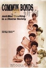 COMMON BONDS:ANTI-BIAS TEACHING IN A DIVERSE SOCIETY   1992  PDF电子版封面  0871731258  DEBORAH A.BYRNES GARY KIGER 