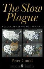 THE SLOW PLAGUE:A GEOGRAPHY OF THE AIDS PANDEMIC   1993  PDF电子版封面  1557864195  PETER GOULD 