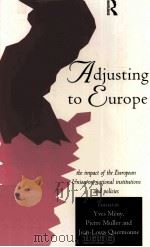 ADJUSTING TO EUROPE:THE IMPACT OF THE EUROPEAN UNION ON NATIONAL INSTITUTIONS AND POLICIES   1996  PDF电子版封面  0415144094  YVES MENY PIERRE MULLER JEAN-L 