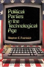 POLITICAL PARTIES TECHNOLOGICAL AGE   1989  PDF电子版封面  0582286050   