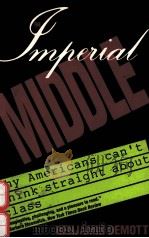 THE IMPERIAL MIDDLE:WHY AMERICANS CAN'T THINK STRAIGHT ABOUT CLASS   1990  PDF电子版封面  0300054823  BENJAMIN DEMOTT 