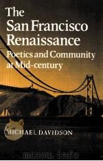 THE SAN FRANCISCO RENAISSANCE:POETICS AND COMMUNITY AT MID-CENTURY   1989  PDF电子版封面  052142304X  MICHAEL DAVIDSON 