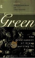 THE GREEN CHALLENGE:THE DEVELOPMENT OF GREEN PARTIES IN EUROPE   1995  PDF电子版封面  0415106494  DICK RICHARDSON CHRIS ROOTES 