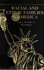 RACIAL AND ETHNIC FAMILIES IN AMERICA THIRD EDITION   1998  PDF电子版封面  0787227722  JUAN L.GONZALES 