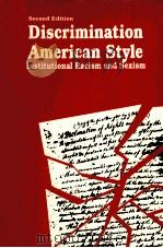 DISCRIMINATION AMERICAN STYLE:INSTITUTIONAL RACISM AND SEXISM SECOND EDITION   1986  PDF电子版封面  0898749158  JOE R.FEAGIN 