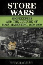 STORE WARS:SHOPKEEPERS AND THE CULTURE OF MASS MARKETING 1890-1939   1996  PDF电子版封面  0802076041  DAVID MONOD 