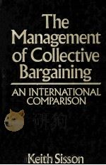 THE MANAGEMENT OF COLLECTIVE BARGAINING:AN INTERNATIONAL COMPARISON   1987  PDF电子版封面  0631134395  KEITH SISSON 