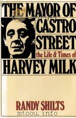 THE MAYOR OF CASTRO STREET THE LIFE & TIMES OF HARVEY MILK   1982  PDF电子版封面  0312523319  RANDY SHILTS 