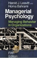 MANAGERIAL PSYCHOLOGY:MANAGING BEHAVIOR IN ORGANIZATIONS FIFTH EDITION   1988  PDF电子版封面  0226469735  HAROLD J.LEAVITT HOMA BAHRAMI 