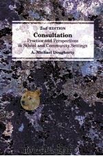 CONSULATION:PRACTICE AND PERSPECTIVES IN SCHOOL AND COMMUNITY SETTINGS 2ND EDITION   1995  PDF电子版封面  0534251285  A MICHAEL DOUGHERTY 