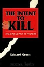THE INTENT TO KILL:MAKING SENSE OF MURDER   1993  PDF电子版封面  0937715026  EDWARD GREEN 