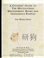 A CITIZENS' GUIDE TO THE MULTILATERAL DEVELOPMENT BANKS AND INDIGENOUS PEOPLES（1994 PDF版）