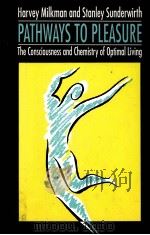 PATHWAYS TO PLEASURE:THE CONSCIOUSNESS & CHEMISTRY OF OPTIMAL LIVING   1993  PDF电子版封面  0029212731  HARVEY MILKMAN STANLEY SUNDERW 