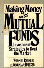 MAKING MONEY WITH MUTUAL FUNDS:INVESTMENT STRATEGIES TO BEAT THE MARKET   1988  PDF电子版封面  0471855553   