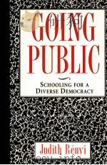 GOING PUBLIC:SCHOOLING FOR A DIVERSE DEMOCRACY   1993  PDF电子版封面  1565840836  JUDITH RENYI 