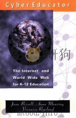 CYBER EDUCATOR:THE INTERNET AND WORLD WIDE WEB FOR K-12 EDUCATION   1999  PDF电子版封面  0073663085  JOHN BISSELL 
