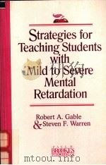 STRATEGIES FOR TEACHING STUDENTS WITH MILD TO SEVERE MENTAL RETARDATION   1993  PDF电子版封面  1557661189   