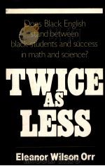 TWICE AS LESS:BLACK ENGLISH AND THE PERFORMANCE OF BLACK STUDENTS IN MATHEMATICS AND SCIENCE   1987  PDF电子版封面  0393305856  ELEANOR WILSON ORR 