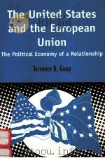 THE UNITED STATES AND THE EUROPEAN UNION   1999  PDF电子版封面  1850759987  TERRENCE R.GUAY 
