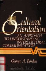 CULTURAL ORIENTATION AN APPROACH TO UNDERSTANDING INTERCULTURAL COMMUNICATION   1991  PDF电子版封面  0139461043   