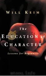 THE EDUCATION OF CHARACTER:LESSONS FOR BEGINNERS   1995  PDF电子版封面  0155020358  WILI KEIM 