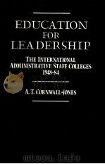 EDUCATION FOR LEADERSHIP:THE INTERNATIONAL ADMINISTRATIVE STAFF COLLEGES 1948-84   1985  PDF电子版封面  0710204647  A.T.CORNWALL-JONES 