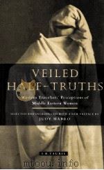 VEILED HALF-TRUTHS:WESTERN TRAVELLERS' PERCEPTIONS OF MIDDLE EASTERN WOMEN   1991  PDF电子版封面  1860640273  JUDY MABRO 
