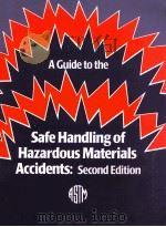 A GUIDE TO THE SAFE HANDLING OF HAZARDOUS MATERIALS ACCIDENTS SECOND EDITION   1990  PDF电子版封面  080311415X   