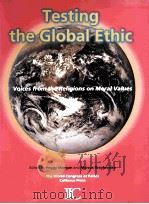 TESTING THE GLOBAL ETHIC   1998  PDF电子版封面  0963789767  PEGGY MORGAN MARCUS BRAYBROOKE 