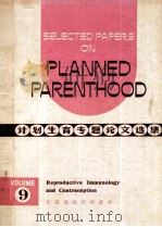 SELCTED PAPERS ON PLANNED PARENTHOOD VOLUME 9 REPRODUCTIVE IMMUNOLOGY & CONTRACEPTION     PDF电子版封面     