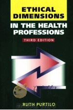 ETHICAL DIMENSIONS IN THE HEALTH PROFESSIONS THIRD EDITION   1999  PDF电子版封面  0721677991  RUTH PURTILO 