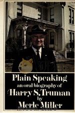 PLAIN SPEAKING AN ORAL BIOGRAPHY OF HARRY S.TRUMAN   1973  PDF电子版封面    MERLE MILLER 