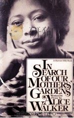 IN SEARCH OF OUR MOTHERS'GARDENS   1983  PDF电子版封面  0156445441  ALICE WALKER 