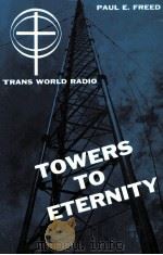 TOWERS TO ETERNITY   1968  PDF电子版封面    PAUL E.FREED 