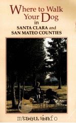 WHERE TO WALK YOUR DOG IN SANTA CLARA AND SAN MATEO COUNTIES   1991  PDF电子版封面  089997127X  CHERYL SMITH 