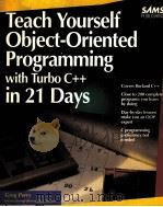 TEACH YOURSELF OBJECT-ORIENTED PROGRAMMING WITH TURBO C++ IN 21 DAYS   1993  PDF电子版封面  0672303078   