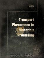 TRANSPORT PHENOMENA IN MATERIALS PROCESSING PED-VOL.10 HTD-VOL.29（1983 PDF版）